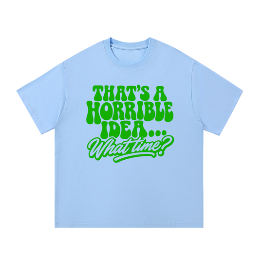 Horrible Idea Tee